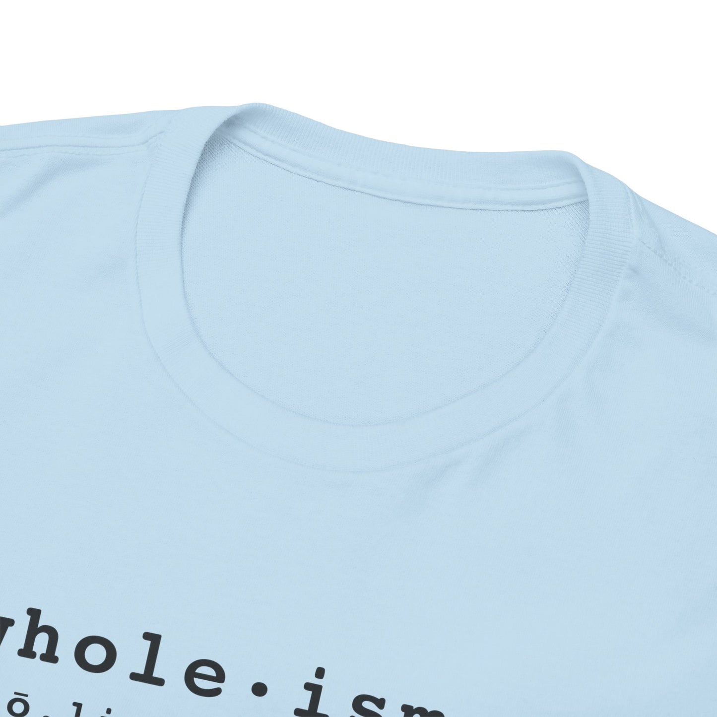 Wholism (Whole-ism) | Unisex 100% Cotton Heavy Tee, Light Colors