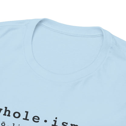 Wholism (Whole-ism)  |  Unisex 100% Cotton Heavy Tee, Light Colors