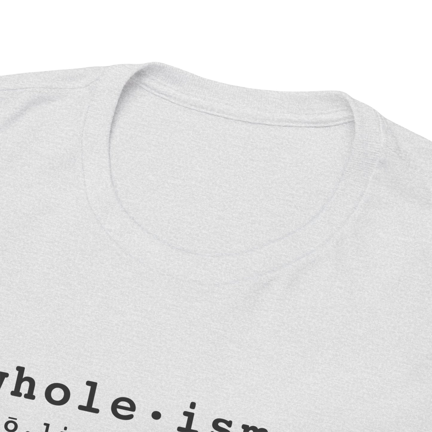 Wholism (Whole-ism)  |  Unisex 100% Cotton Heavy Tee, Light Colors